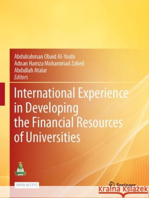 International Experience in Developing the Financial Resources of Universities Abdulrahman Bin Obaid Ai-Youbi Adnan Hamza Muhammed Zahed Abdullah Atalar 9783030788926