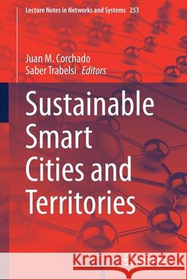 Sustainable Smart Cities and Territories Juan M. Corchado Saber Trabelsi 9783030789008