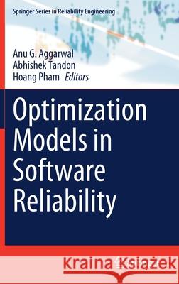 Optimization Models in Software Reliability Anu G. Aggarwal Abhishek Tandon Hoang Pham 9783030789183 Springer