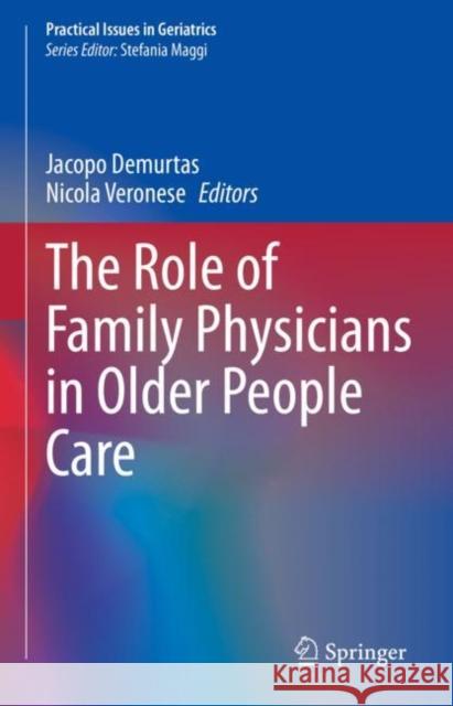 The Role of Family Physicians in Older People Care Jacopo Demurtas Nicola Veronese 9783030789220