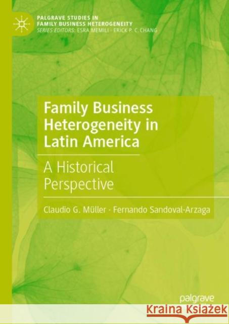 Family Business Heterogeneity in Latin America: A Historical Perspective M Fernando Sandoval-Arzaga 9783030789305 Palgrave MacMillan