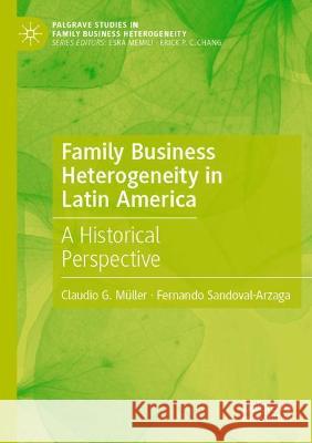 Family Business Heterogeneity in Latin America: A Historical Perspective Müller, Claudio G. 9783030789336 Springer International Publishing