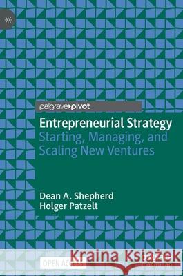 Entrepreneurial Strategy: Starting, Managing, and Scaling New Ventures Shepherd, Dean A. 9783030789343