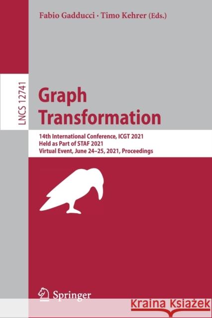 Graph Transformation: 14th International Conference, Icgt 2021, Held as Part of Staf 2021, Virtual Event, June 24-25, 2021, Proceedings Fabio Gadducci Timo Kehrer 9783030789459 Springer
