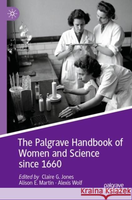 The Palgrave Handbook of Women and Science since 1660 Claire G. Jones Alison E. Martin Alexis Wolf 9783030789756