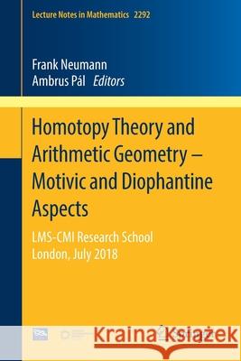 Homotopy Theory and Arithmetic Geometry - Motivic and Diophantine Aspects: Lms-CMI Research School, London, July 2018 Frank Neumann Ambrus P 9783030789763