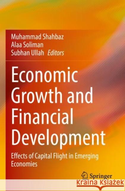 Economic Growth and Financial Development: Effects of Capital Flight in Emerging Economies Shahbaz, Muhammad 9783030790059