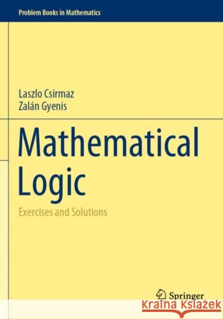 Mathematical Logic: Exercises and Solutions Zalan Gyenis 9783030790127 Springer Nature Switzerland AG