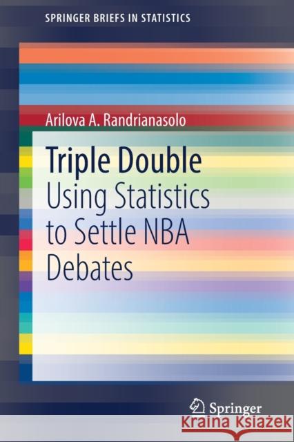 Triple Double: Using Statistics to Settle NBA Debates Arilova A. Randrianasolo 9783030790318 Springer