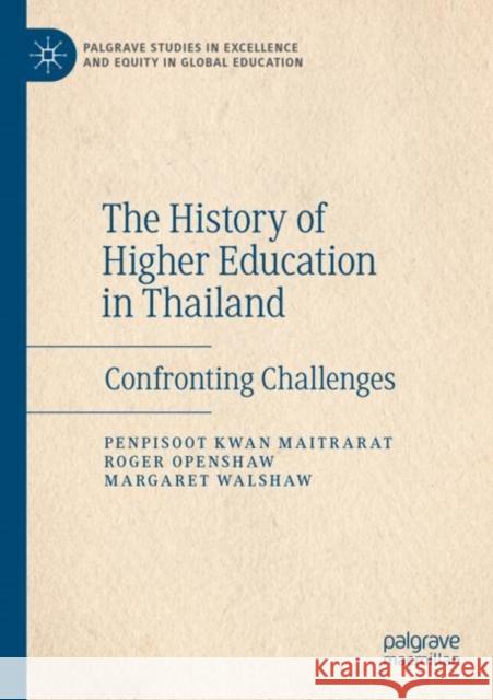 The History of Higher Education in Thailand: Confronting Challenges Maitrarat, Penpisoot Kwan 9783030790783