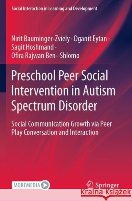 Preschool Peer Social Intervention in Autism Spectrum Disorder: Social Communication Growth Via Peer Play Conversation and Interaction Bauminger-Zviely, Nirit 9783030790820 Springer International Publishing