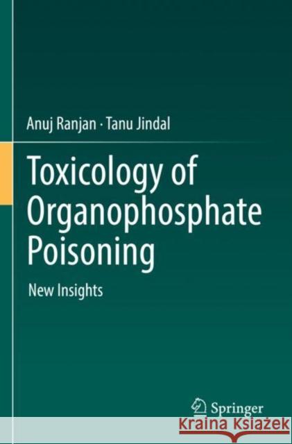 Toxicology of Organophosphate Poisoning: New Insights Ranjan, Anuj 9783030791308 Springer International Publishing