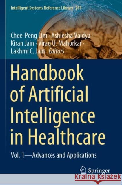 Handbook of Artificial Intelligence in Healthcare: Vol. 1 - Advances and Applications Lim, Chee-Peng 9783030791636