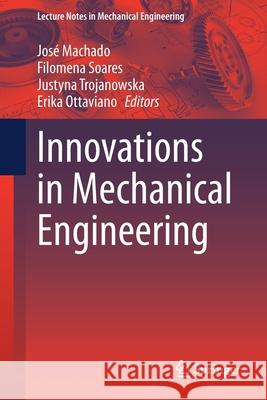 Innovations in Mechanical Engineering Jos Machado Filomena Soares Justyna Trojanowska 9783030791643