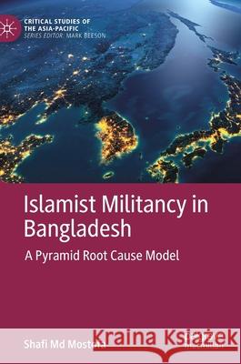 Islamist Militancy in Bangladesh: A Pyramid Root Cause Model Shafi MD Mostofa 9783030791704