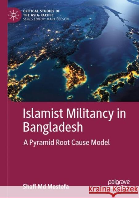 Islamist Militancy in Bangladesh: A Pyramid Root Cause Model Mostofa, Shafi MD 9783030791735