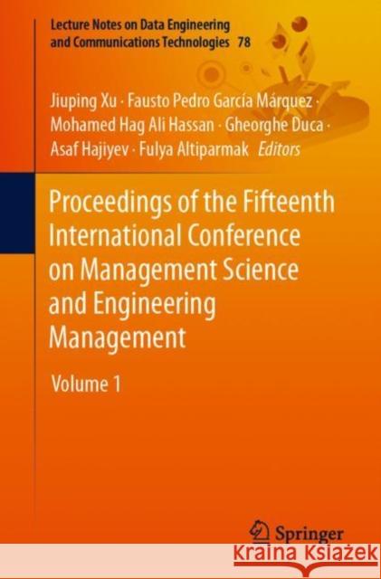 Proceedings of the Fifteenth International Conference on Management Science and Engineering Management: Volume 1 Jiuping Xu Fausto Pedro Garc 9783030792022