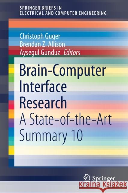 Brain-Computer Interface Research: A State-Of-The-Art Summary 10 Christoph Guger Brendan Z. Allison Aysegul Gunduz 9783030792862 Springer