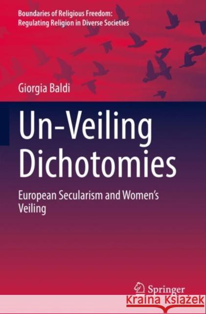 Un-Veiling Dichotomies: European Secularism and Women's Veiling Baldi, Giorgia 9783030792992 Springer International Publishing