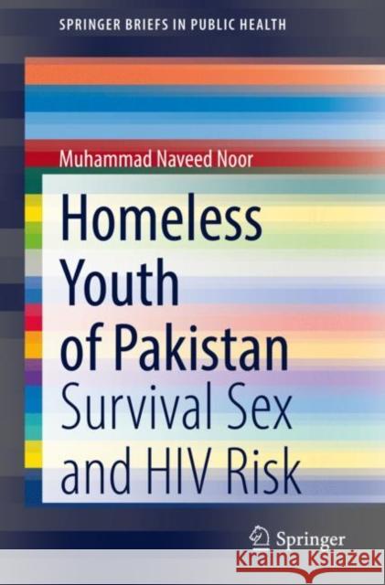 Homeless Youth of Pakistan: Survival Sex and HIV Risk Muhammad Naveed Noor 9783030793043