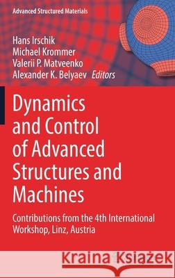 Dynamics and Control of Advanced Structures and Machines: Contributions from the 4th International Workshop, Linz, Austria Hans Irschik Michael Krommer Valerii Matveenko 9783030793241 Springer