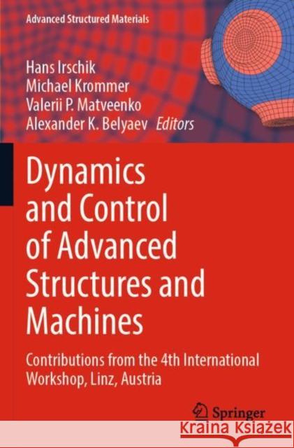 Dynamics and Control of Advanced Structures and Machines: Contributions from the 4th International Workshop, Linz, Austria Irschik, Hans 9783030793272