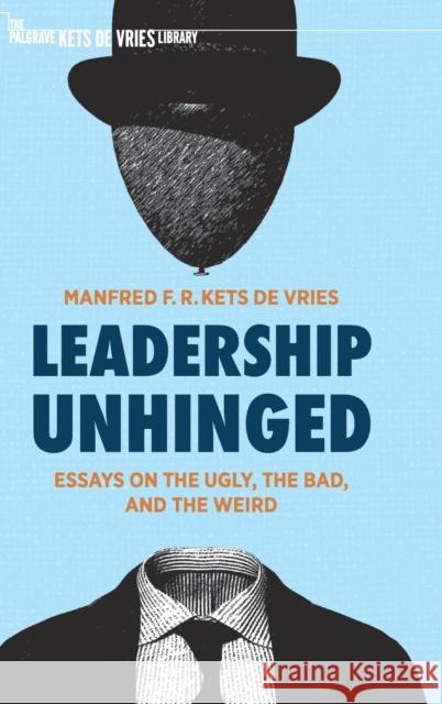 Leadership Unhinged: Essays on the Ugly, the Bad, and the Weird Manfred F. R. Ket 9783030793449 Palgrave MacMillan