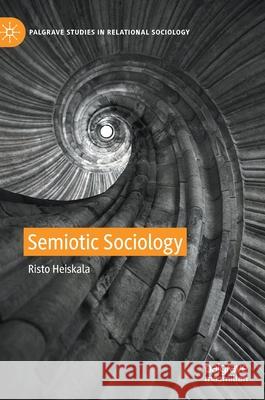Semiotic Sociology Risto Heiskala 9783030793661 Palgrave MacMillan