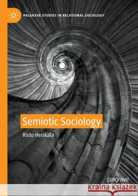 Semiotic Sociology Risto Heiskala 9783030793692 Palgrave MacMillan