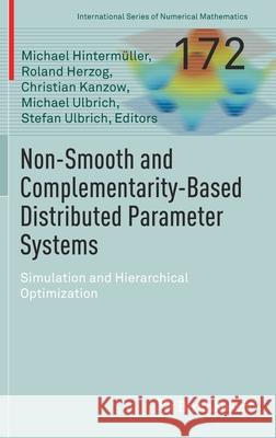 Non-Smooth and Complementarity-Based Distributed Parameter Systems: Simulation and Hierarchical Optimization Hinterm Roland Herzog Christian Kanzow 9783030793920