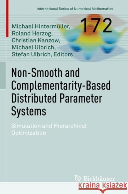Non-Smooth and Complementarity-Based Distributed Parameter Systems: Simulation and Hierarchical Optimization Michael Hinterm?ller Roland Herzog Christian Kanzow 9783030793951 Birkhauser