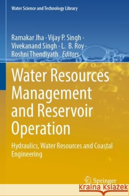 Water Resources Management and Reservoir Operation: Hydraulics, Water Resources and Coastal Engineering Jha, Ramakar 9783030794026 Springer International Publishing