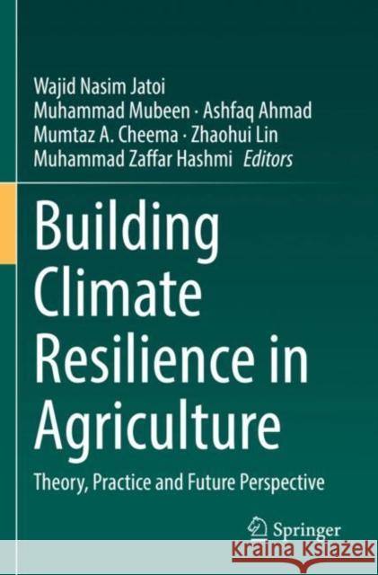 Building Climate Resilience in Agriculture: Theory, Practice and Future Perspective Jatoi, Wajid Nasim 9783030794101