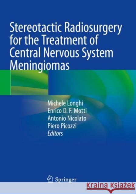 Stereotactic Radiosurgery for the Treatment of Central Nervous System Meningiomas  9783030794217 Springer International Publishing