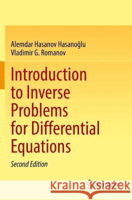 Introduction to Inverse Problems for Differential Equations Alemdar Hasanov Hasanoğlu, Vladimir G. Romanov 9783030794293 Springer International Publishing
