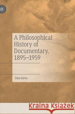 A Philosophical History of Documentary, 1895-1959 Dan Geva 9783030794651 Palgrave MacMillan