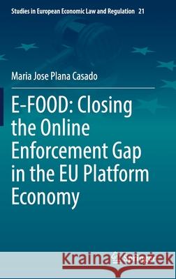 E-Food: Closing the Online Enforcement Gap in the Eu Platform Economy Maria Jose Plan 9783030795030 Springer