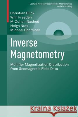 Inverse Magnetometry: Mollifier Magnetization Distribution from Geomagnetic Field Data Christian Blick Willi Freeden M. Zuhair Nashed 9783030795078