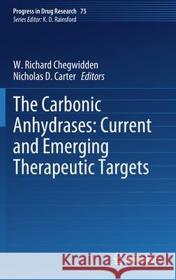 The Carbonic Anhydrases: Current and Emerging Therapeutic Targets W. Richard Chegwidden Nicholas D. Carter 9783030795108 Springer