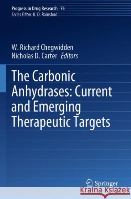 The Carbonic Anhydrases: Current and Emerging Therapeutic Targets W. Richard Chegwidden Nicholas D. Carter 9783030795139 Springer