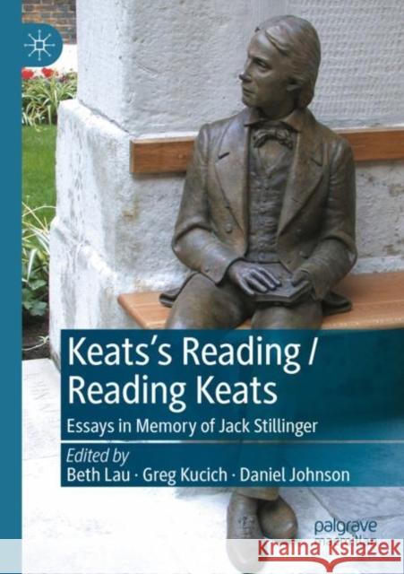 Keats’s Reading / Reading Keats: Essays in Memory of Jack Stillinger Beth Lau Greg Kucich Daniel Johnson 9783030795320 Palgrave MacMillan