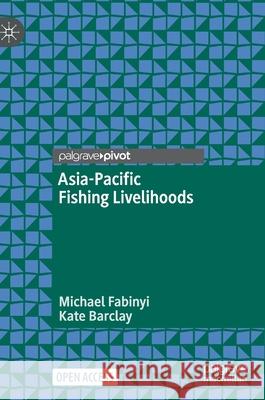 Asia-Pacific Fishing Livelihoods Michael Fabinyi Kate Barclay 9783030795900 Palgrave Pivot