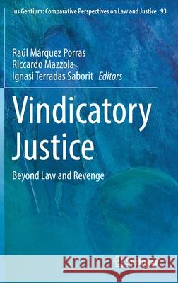 Vindicatory Justice: Beyond Law and Revenge M Riccardo Mazzola Ignasi Terrada 9783030795948