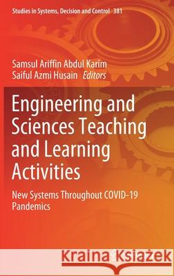 Engineering and Sciences Teaching and Learning Activities: New Systems Throughout Covid-19 Pandemics Samsul Ariffin Abdu Saiful Azmi Husain 9783030796136 Springer