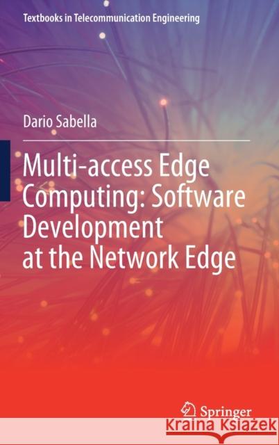 Multi-Access Edge Computing: Software Development at the Network Edge Dario Sabella 9783030796174