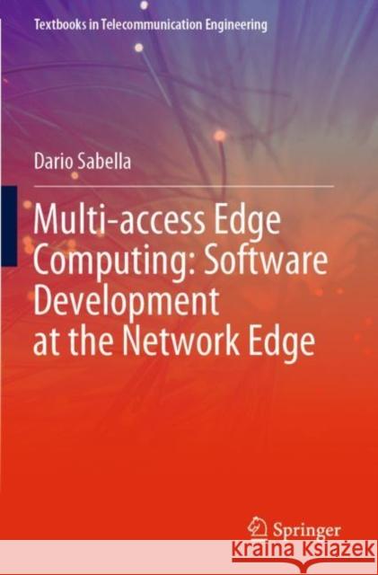 Multi-Access Edge Computing: Software Development at the Network Edge Sabella, Dario 9783030796204