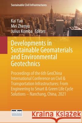 Developments in Sustainable Geomaterials and Environmental Geotechnics: Proceedings of the 6th Geochina International Conference on Civil & Transporta Kai Yao Mei Zhenyu Julius Komba 9783030796464