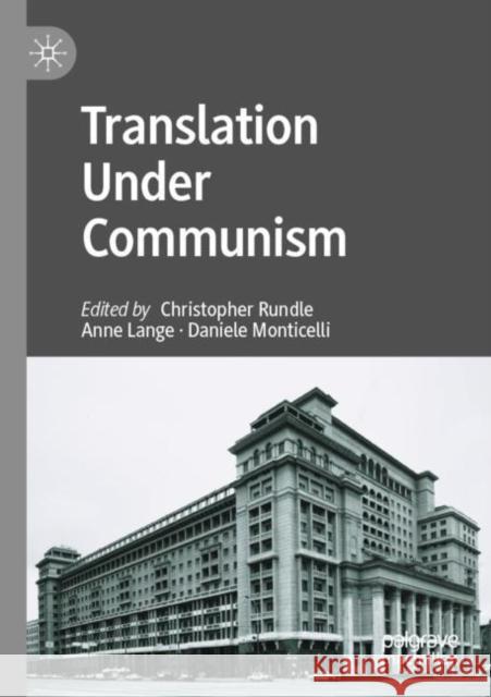Translation Under Communism Christopher Rundle Anne Lange Daniele Monticelli 9783030796662