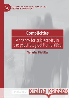 Complicities: A theory for subjectivity in the psychological humanities Natasha Distiller   9783030796778