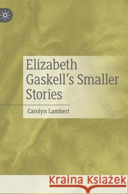 Elizabeth Gaskell's Smaller Stories Carolyn Lambert 9783030797041